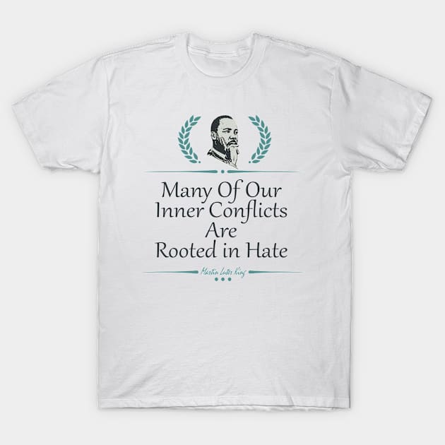 Many Of Our Inner Conflicts Are Rooted in Hate T-Shirt by Fox1999